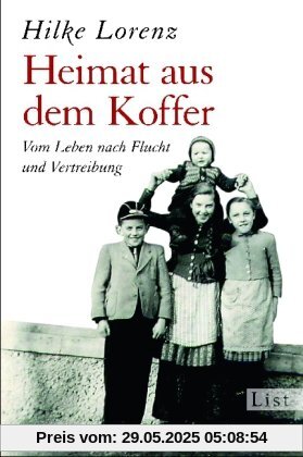 Heimat aus dem Koffer: Vom Leben nach Flucht und Vertreibung