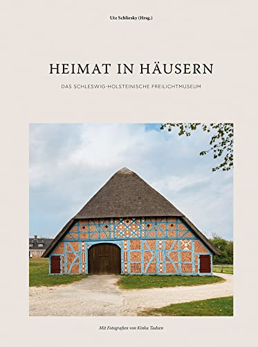 Heimat in Häusern: Das Schleswig-Holsteinische Freilichtmuseum von Husum Druck