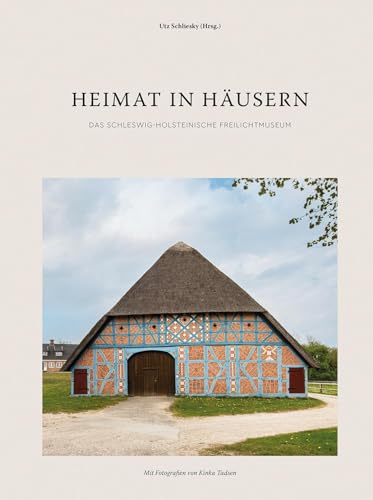 Heimat in Häusern: Das Schleswig-Holsteinische Freilichtmuseum