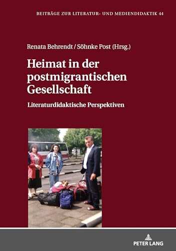 Heimat in der postmigrantischen Gesellschaft: Literaturdidaktische Perspektiven (Beiträge zur Literatur- und Mediendidaktik, Band 44)