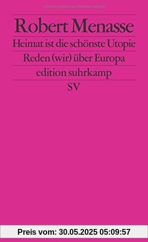 Heimat ist die schönste Utopie: Reden (wir) über Europa (edition suhrkamp)
