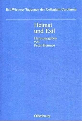 Heimat und Exil: Emigration und Rückwanderung, Vertreibung und Integration in der Geschichte der Tschechoslowakei (Bad Wiesseer Tagungen des Collegium Carolinum)
