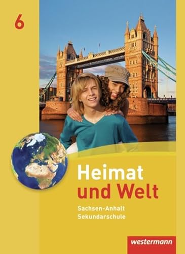 Heimat und Welt - Ausgabe 2010 für die Sekundarschulen in Sachsen-Anhalt: Schülerband 6 Heimat und Welt - Ausgabe 2010 für die Sekundarschulen in Sachsen-Anhalt: Schülerband 6
