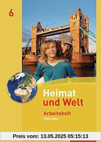 Heimat und Welt - Ausgabe 2011 für Thüringen: Arbeitsheft 6