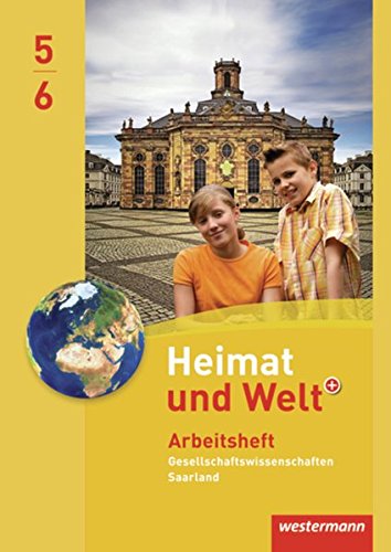 Heimat und Welt Gesellschaftswissenschaften - Ausgabe 2012 für das Saarland: Arbeitsheft 5 / 6