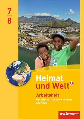 Heimat und Welt Gesellschaftswissenschaften - Ausgabe 2012 für das Saarland: Arbeitsheft 7 / 8
