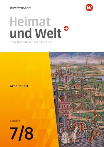 Heimat und Welt Gesellschaftswissenschaften - Ausgabe 2021 für das Saarland: Arbeitsheft 7 / 8 (Heimat und Welt Plus Gesellschaftswissenschaften: Ausgabe 2021 für das Saarland) von Westermann Bildungsmedien Verlag GmbH