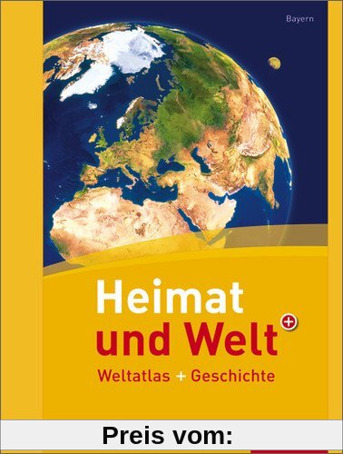 Heimat und Welt Weltatlas + Geschichte: Bayern