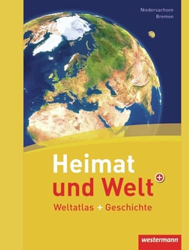 Heimat und Welt Weltatlas + Geschichte: Niedersachsen / Bremen: Weltatlas und Geschichte (Heimat und Welt Weltatlas + Geschichte, 1) von Westermann Schulbuch