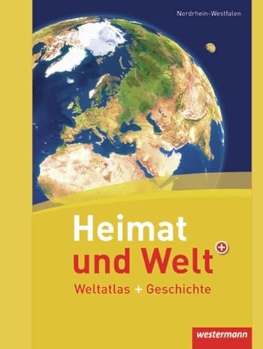 Heimat und Welt Weltatlas + Geschichte: Nordrhein-Westfalen: Weltatlas und Geschichte (Heimat und Welt Weltatlas + Geschichte: Bisherige Ausgabe Nordrhein-Westfalen)