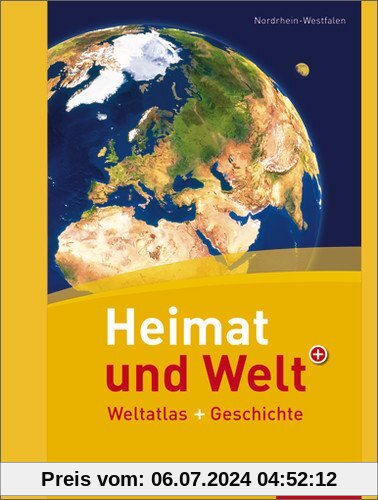 Heimat und Welt Weltatlas + Geschichte: Nordrhein-Westfalen: Weltatlas und Geschichte