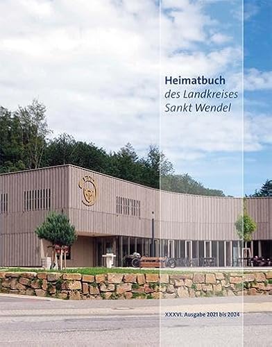 Heimatbuch des Landkreises Sankt Wendel: XXXIV. Ausgabe 2021 bis 2024 Heimatbuch des Landkreises Sankt Wendel: XXXIV. Ausgabe 2021 bis 2024 von Edition Schaumberg