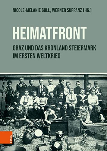 "Heimatfront" – Graz und das Kronland Steiermark im Ersten Weltkrieg von Böhlau Wien
