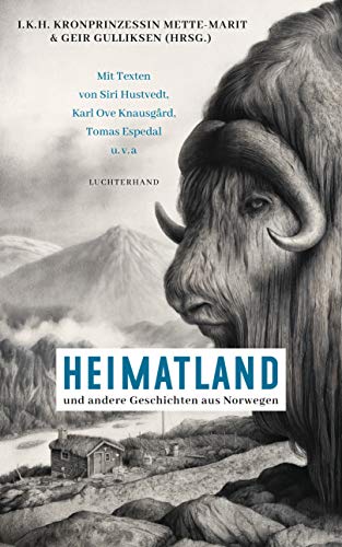 Heimatland: ... und andere Geschichten aus Norwegen - Mit Texten von Siri Hustvedt, Karl Ove Knausgård, Dag Solstad u.v.a - von Luchterhand Literaturvlg.