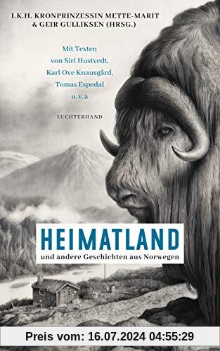 Heimatland: ... und andere Geschichten aus Norwegen - Mit Texten von Siri Hustvedt, Karl Ove Knausgård, Dag Solstad u.v.a -