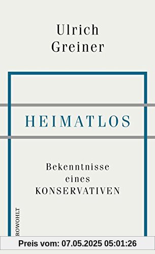 Heimatlos: Bekenntnisse eines Konservativen