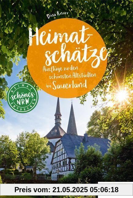Heimatschätze Sauerland: Historische Orte im Sauerland entdecken (Schönes NRW)