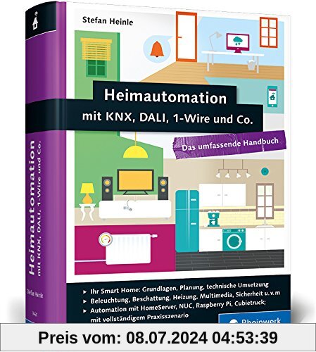 Heimautomation mit KNX, DALI, 1-Wire und Co.: Das umfassende Handbuch. Das Standardwerk für zukünftige Smart Home Besitzer.