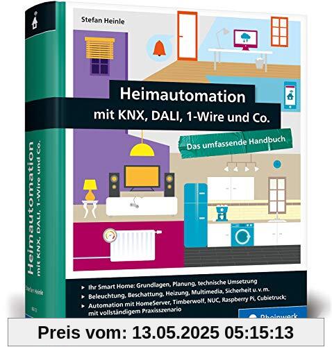 Heimautomation mit KNX, DALI, 1-Wire und Co.: Das umfassende Handbuch. Einrichtung, Steuerung, Hardware-Tipps, Projekte (neue Ausgabe 2018)