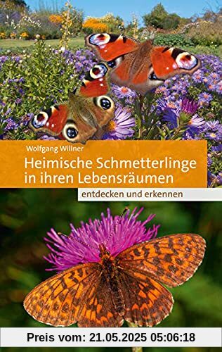 Heimische Schmetterlinge in ihren Lebensräumen: entdecken und erkennen Heimische Schmetterlinge in ihren Lebensräumen: entdecken und erkennen