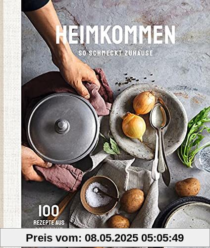 Heimkommen - So schmeckt Zuhause: 100 Rezepte aus der Heimat