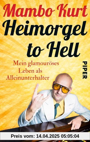 Heimorgel to Hell: Mein glamouröses Leben als Alleinunterhalter