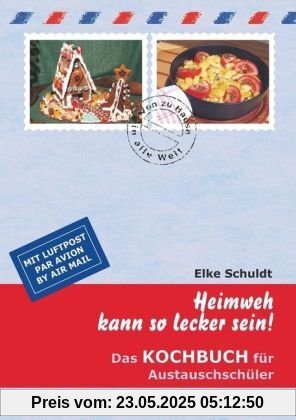 Heimweh kann so lecker sein!: Das Kochbuch für Austauschschüler