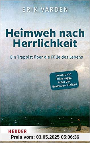 Heimweh nach Herrlichkeit: Ein Trappist über die Fülle des Lebens