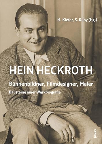 Hein Heckroth – Bühnenbildner, Filmdesigner, Maler: Bausteine einer Werkbiografie Hein Heckroth – Bühnenbildner, Filmdesigner, Maler: Bausteine einer Werkbiografie von Jonas Verlag