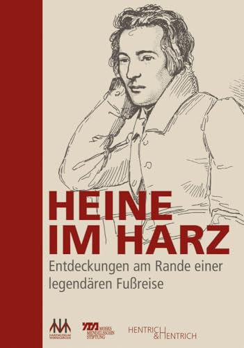 Heine im Harz: Entdeckungen am Rande einer legendären Fußreise von Hentrich & Hentrich