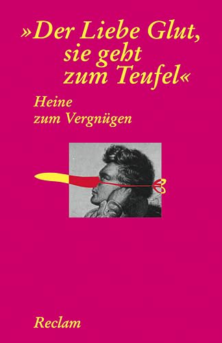 Heine zum Vergnügen. "Der Liebe Glut, sie geht zum Teufel" (Reclams Universal-Bibliothek)