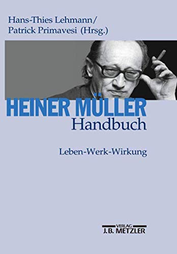 Heiner Müller-Handbuch: Leben – Werk – Wirkung Heiner Müller-Handbuch: Leben – Werk – Wirkung