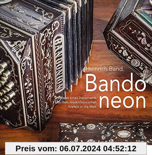 Heinrich Band. Bandoneon: Die Reise eines Instruments aus dem niederrheinischen Krefeld in die Welt