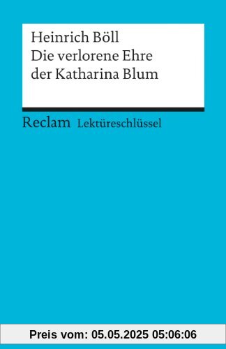Heinrich Böll: Die verlorene Ehre der Katharina Blum. Lektüreschlüssel Heinrich Böll: Die verlorene Ehre der Katharina Blum. Lektüreschlüssel