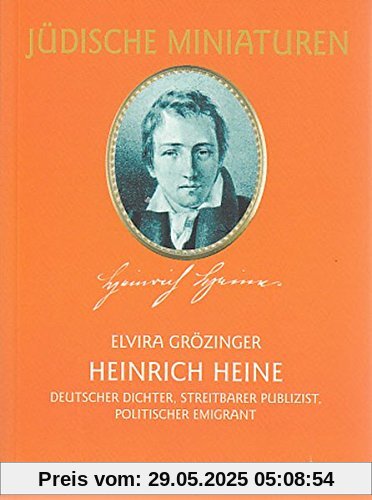 Heinrich Heine: Deutscher Dichter, streitbarer Publizist, politischer Emigrant (Jüdische Miniaturen)