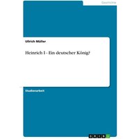 Heinrich I - Ein deutscher König?