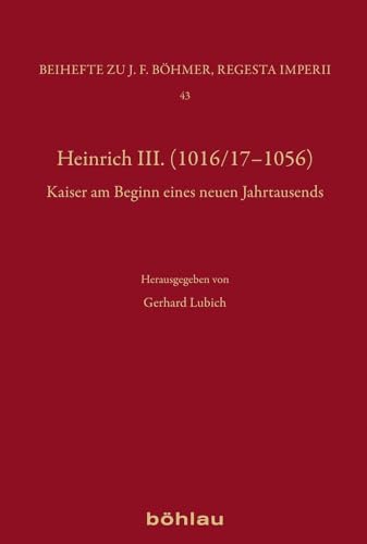 Heinrich III.: Dynastie - Region - Europa (Böhmer, Johann F: Regesta Imperii. Beihefte: Forschungen zur Kaiser- und Papstgeschichte des Mittelalters) von Böhlau Verlag Köln