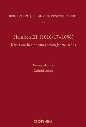 Heinrich III.: Dynastie - Region - Europa (Böhmer, Johann F: Regesta Imperii. Beihefte: Forschungen zur Kaiser- und Papstgeschichte des Mittelalters) von Bohlau Verlag