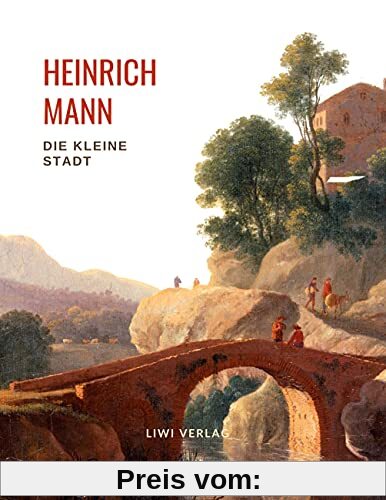 Heinrich Mann: Die kleine Stadt. Vollständige Neuausgabe