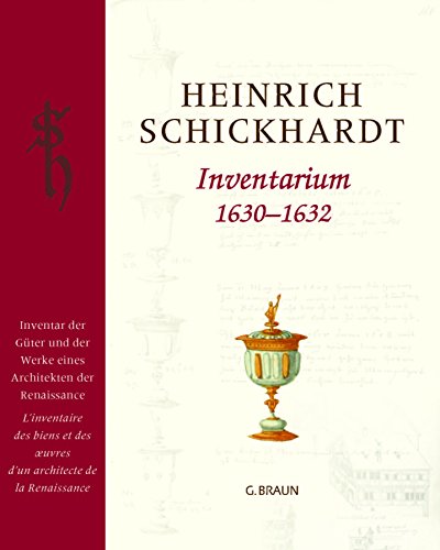 Heinrich Schickhardt - Inventarium 1630 - 1632: Inventar der Güter und der Werke eines Architekten der Renaissance: Inventar seiner Güter, seiner Werke. Inventaire de ses biens, de ses oeuvres von Lauinger Verlag