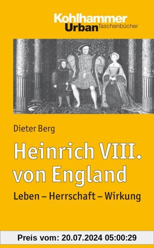 Heinrich VIII. von England: Leben - Herrschaft - Wirkung. Urban Taschenbuch Bd. 736 (Urban-Taschenbucher)