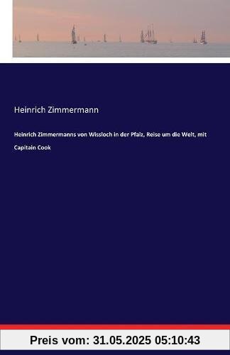Heinrich Zimmermanns von Wissloch in der Pfalz, Reise um die Welt, mit Capitain Cook