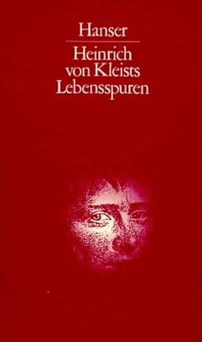 Heinrich von Kleists Lebensspuren: Dokumente und Berichte der Zeitgenossen