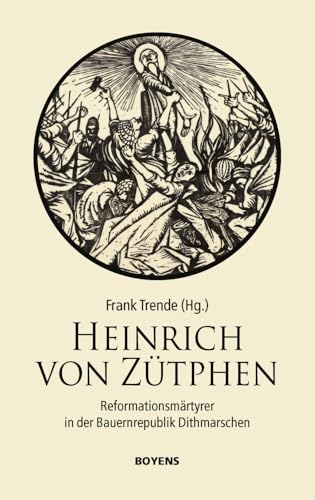 Heinrich von Zütphen: Reformationsmärtyrer in der Bauernrepublik Dithmarschen