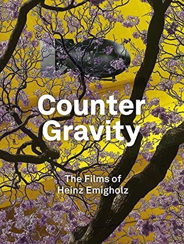 Heinz Emigholz. Counter Gravity - The Films of Heinz Emigholz.: Ausst. Kat. Haus der Kulturen der Welt, Berlin 2021 von König, Walther