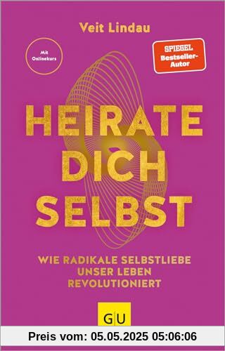 Heirate dich selbst: Wie radikale Selbstliebe unser Leben revolutioniert (Lebenshilfe Potenzialentfaltung)