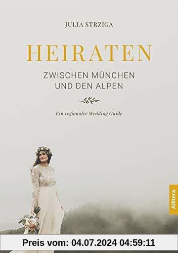 Heiraten zwischen München und den Alpen: Ein regionaler Wedding Guide