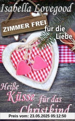 Heiße Küsse für das Christkind: Sinnlicher Liebesroman (Zimmer frei für die Liebe)