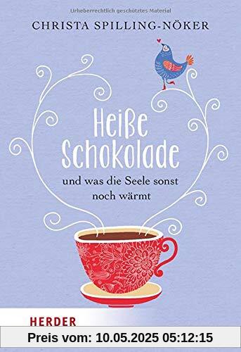 Heiße Schokolade und was die Seele sonst noch wärmt: Geschichten zum Wohlfühlen (Herder Spektrum)