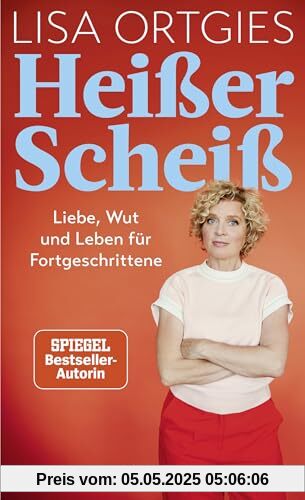 Heißer Scheiß: Liebe, Wut und Leben für Fortgeschrittene